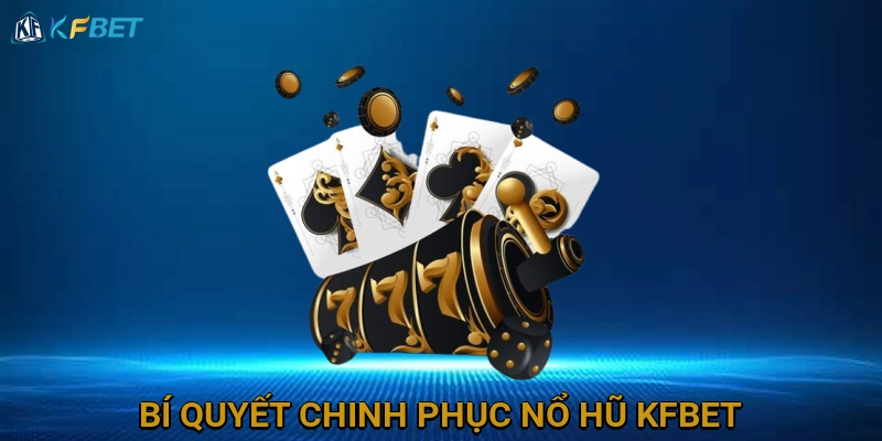 bi-quyet-chinh-phuc-no-hu-kfbet