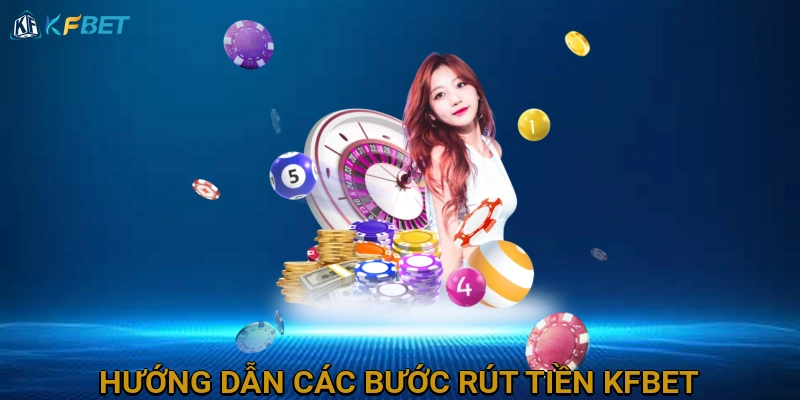 huong-dan-cac-buoc-rut-tien-kfbet