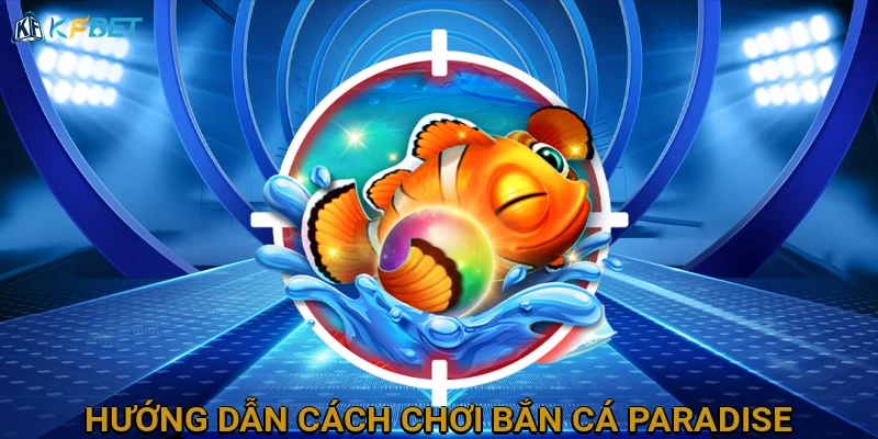 huong-dan-cach-choi-ban-ca-paradise