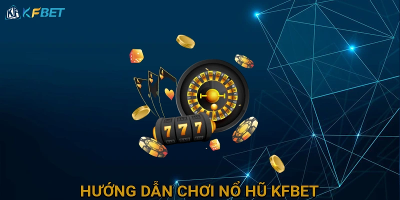 huong-dan-choi-no-hu-kfbet