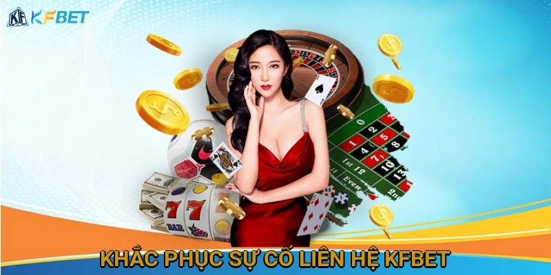 khac-phuc-su-co-lien-he-kfbet