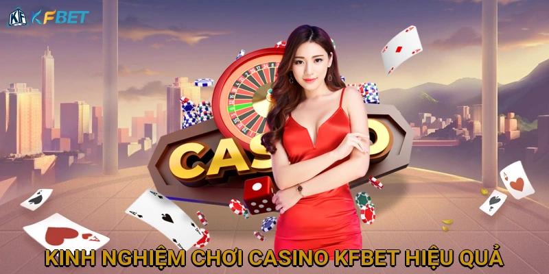 kinh-nghiem-choi-casino-kfbet-hieu-qua