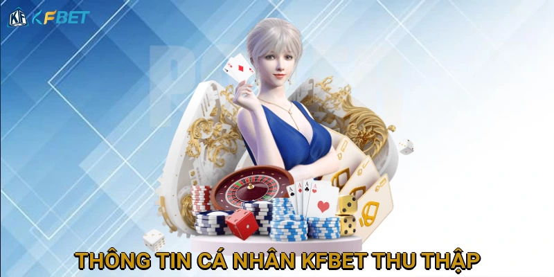thong-tin-ca-nhan-kfbet-thu-thap