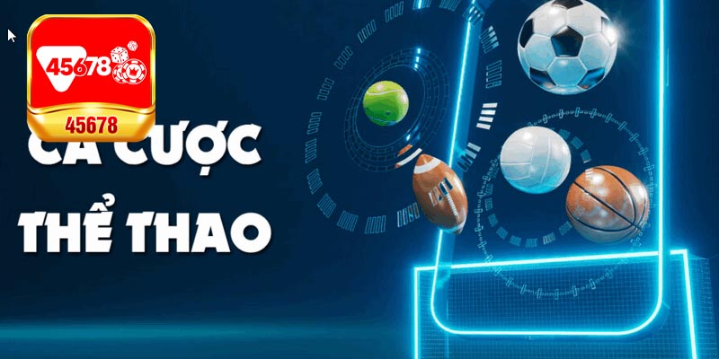 Các loại hình cá cược thể thao tại 45678