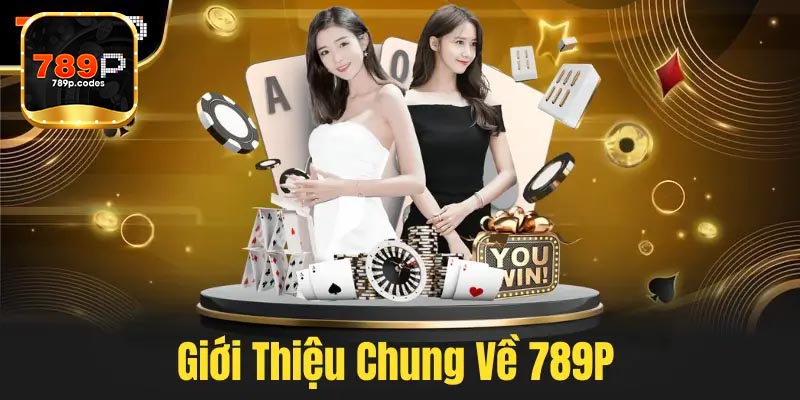 Giới thiệu 789P những sảnh cá cược đang sở hữu